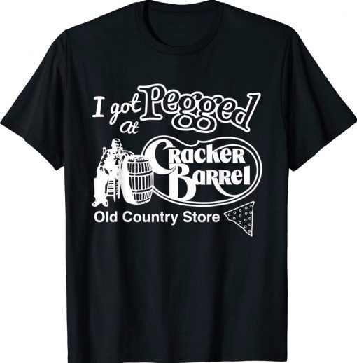 I Got At Pegged Cracker Barrel Old Country Store Tee Shirt