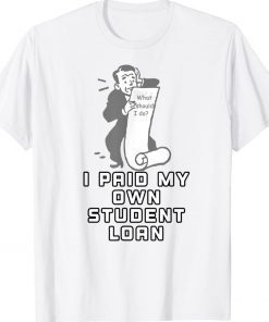 I Paid My Own Student Loan Forgiveness Tee Shirt