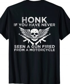 Honk If You Have Never Seen A Gun Fired From A Motorcycle Tee Shirt