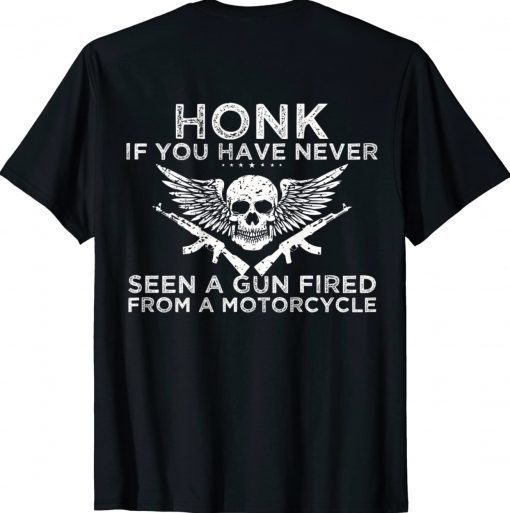 Honk If You Have Never Seen A Gun Fired From A Motorcycle Tee Shirt