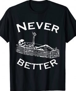 Never Better Skeleton Lazy Halloween Costume Funny Tee Shirt