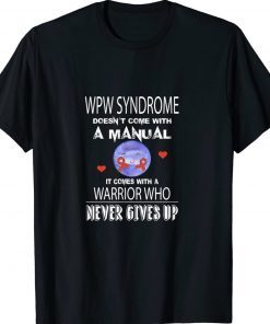 Wolff Parkinson White Syndrome Never Gives Up Warrior Tee Shirt