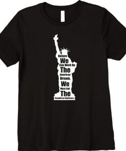 Before we work on American dream we must end the republicans Tee Shirt