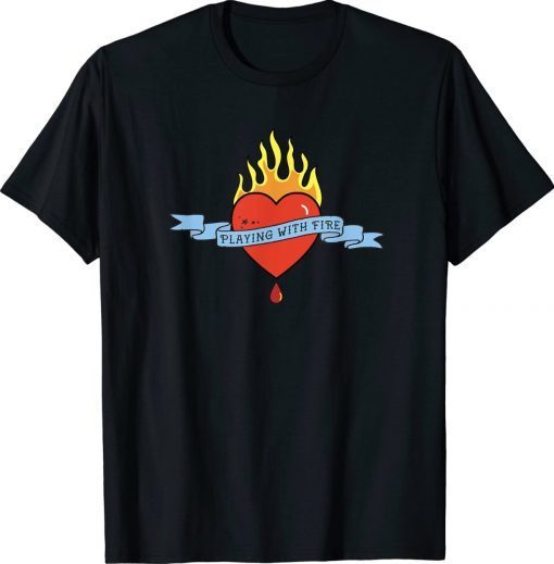 PLAYING WITH FIRE Tee Shirt