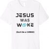 Jesus Was Woke Don't Be a CHRINO Tee Shirt