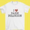 I Love Dark Brandon Tee Shirt