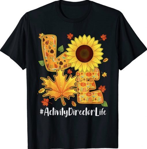 Love Activity Director Life Thanksgiving Autumn Fall Leaf Tee Shirt