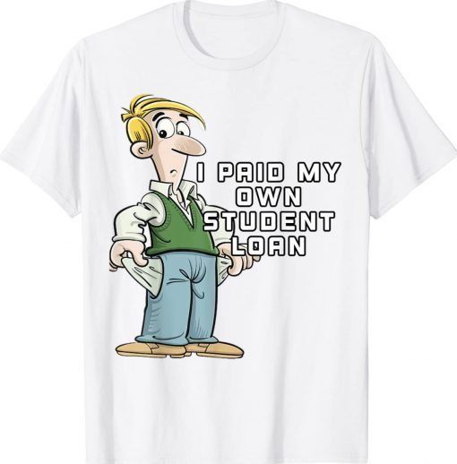 I Pain My Own Student Loan Funny Tee Shirt