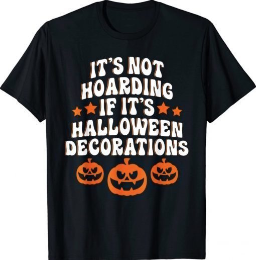 It's Not Hoarding If It's Halloween Decorations Funny Tee Shirt