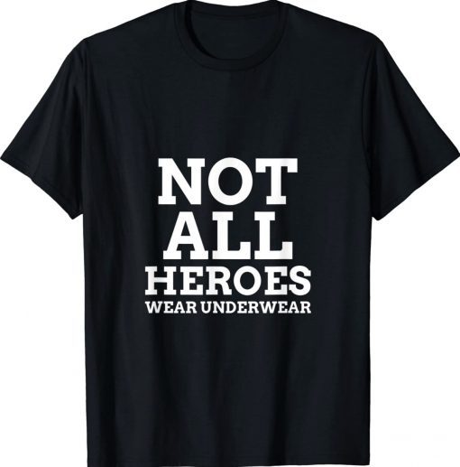 Not All Heroes Wear Underwear Tee Shirt