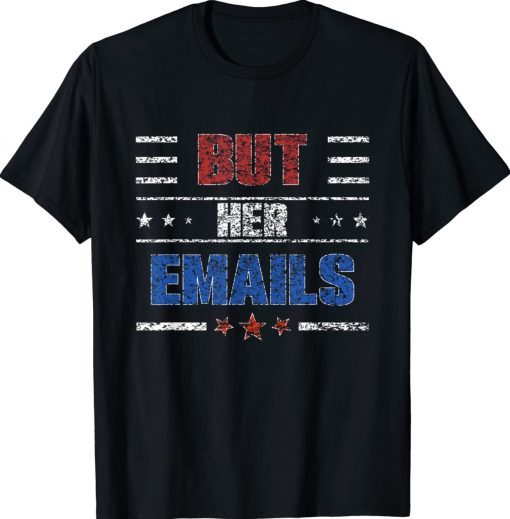 But Her Emails Trump 2024 T-Shirt