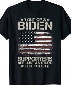 1 Out Of 3 Biden Supporters Are As Stupid As The Other 2 Tee Shirt