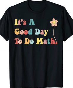 Its A Good Day To Do Math Teachers Back To Schoo Tee Shirt