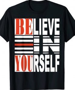 Believe In Yourself Be You Tee Shirt