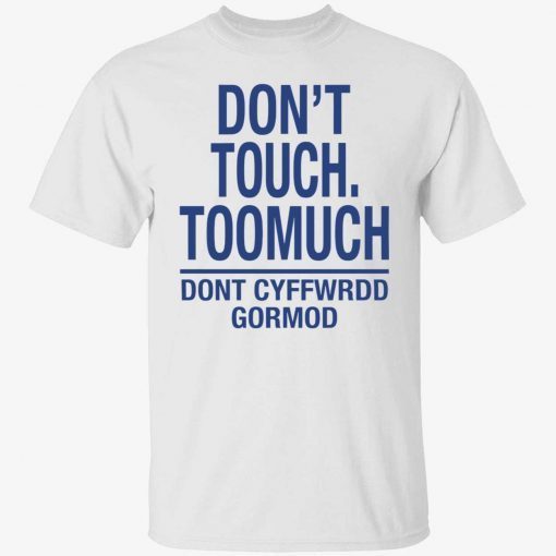 Don’t touch toomuch don’t cyffwrdd gormod tee shirt