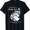 I Came Here To Study Art And Punch Nazis And They Tee Shirt
