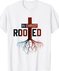 Rooted In Christ tree Cross Pray God Bible Verse Christian T-Shirt