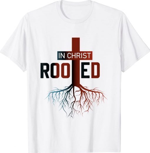 Rooted In Christ tree Cross Pray God Bible Verse Christian T-Shirt