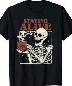 Halloween Staying Alive Skeleton Drink Coffee Skeleton Tee Shirt