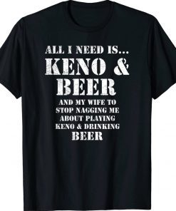 All I Need Is Keno and Beer Distressed Look Tee Shirt