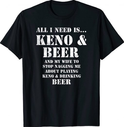 All I Need Is Keno and Beer Distressed Look Tee Shirt