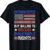 Introverted But Willing To Discuss Inalienable Rights Tee Shirt