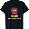 MAGA Caution I See Orange People Political Satire Tee Shirt