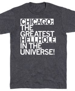 Chicago The Greatest Hellhole in the Universe Tee Shirt