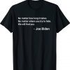 No matter how long it takes We will find you Joe Biden Quote Tee Shirt