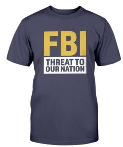 FBI Threat To Our Nation Trump Anti Tee Shirt