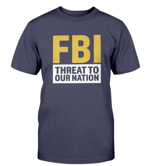 FBI Threat To Our Nation Trump Anti Tee Shirt