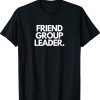 Friend Group Leader Unisex T-Shirt