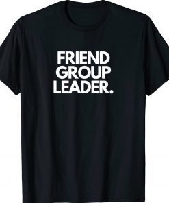 Friend Group Leader Unisex T-Shirt