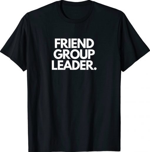 Friend Group Leader Unisex T-Shirt