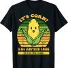 It’s Corn It Has The Juice Tee Shirt