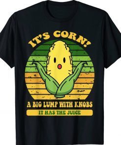 It’s Corn It Has The Juice Tee Shirt