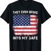 They Even Broke Into My Safe Tee Shirt