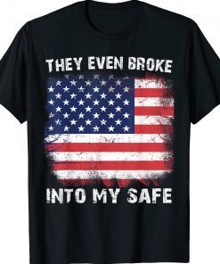 They Even Broke Into My Safe Tee Shirt