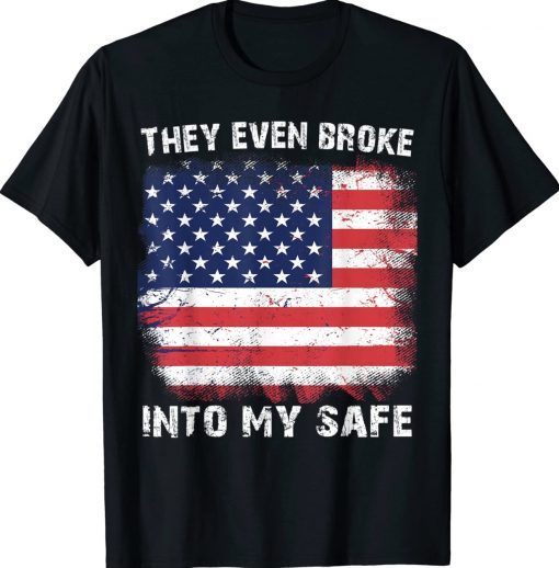 They Even Broke Into My Safe Tee Shirt