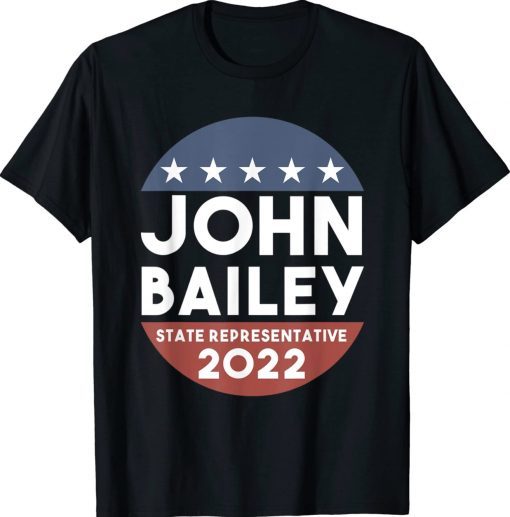 Elect John Bailey For State Representative Georgia Tee Shirt