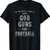 We The People Of America Love God Guns And Football Tee Shirt