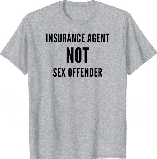 Insurance Agent NOT Sex Offender The Big Insurance Guy Tee Shirt