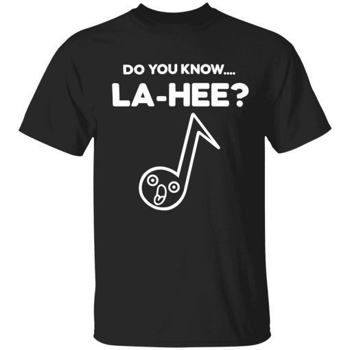 Do you know la hee tee shirt