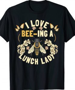 Funny School Cafeteria Worker I Love Beeing Lunch Lady Tee Shirt