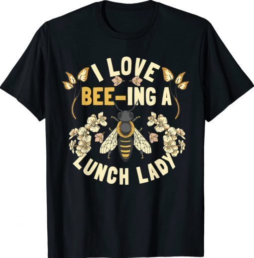 Funny School Cafeteria Worker I Love Beeing Lunch Lady Tee Shirt