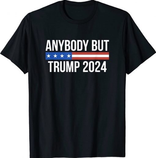Anybody But Trump 2024 Shirt
