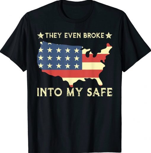 They Even Broke Into My Safe Funny Political Trump Meme Tee Shirt