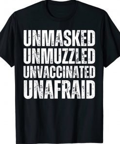 Unmasked Unmuzzled Unvaccinated Unafraid Tee Shirt