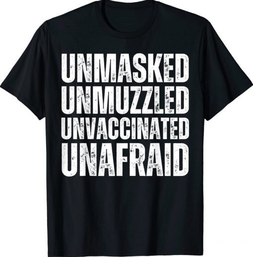 Unmasked Unmuzzled Unvaccinated Unafraid Tee Shirt