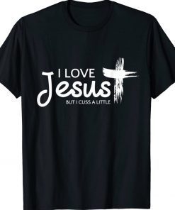 I Love Jesus But I Cuss a Little with Cross Tee Shirt